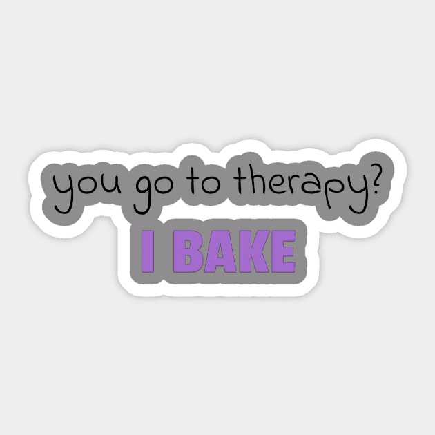 you go to therapy? I bake! Sticker by HarisK